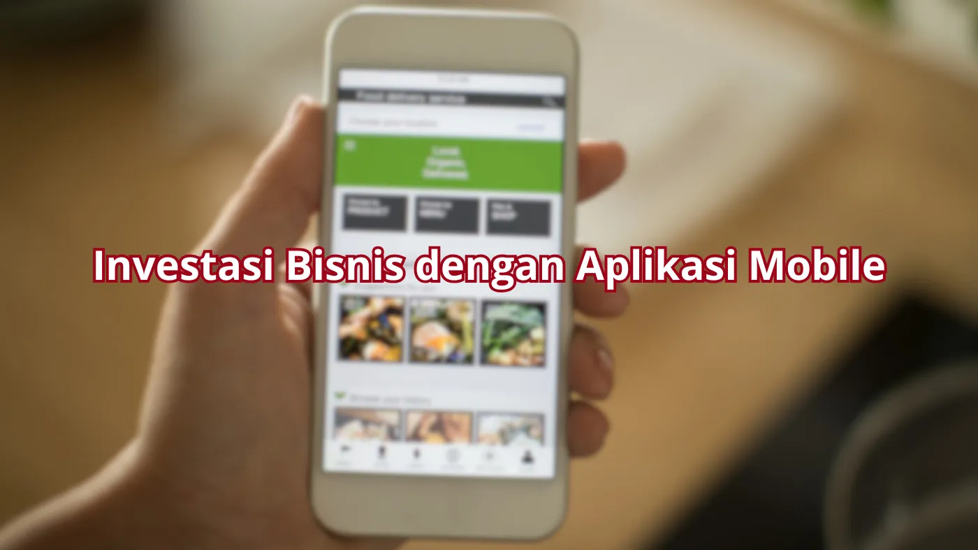 5 Alasan Investasi Aplikasi Mobile Penting bagi Bisnis