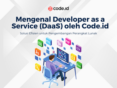 Mengenal Developer as a Service (DaaS) oleh Code.id: Solusi Efisien untuk Pengembangan Perangkat Lunak